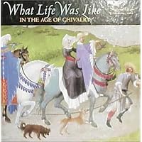 What Life Was Like: In the Age of Chivalry : Medieval Europe Ad 800-1500 What Life Was Like: In the Age of Chivalry : Medieval Europe Ad 800-1500 Hardcover