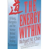 The Energy Within: Qi Kung, Energetics, and the Science Behind Eastern Healing Techniques [2nd Edition] The Energy Within: Qi Kung, Energetics, and the Science Behind Eastern Healing Techniques [2nd Edition] Paperback