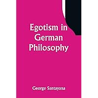 Egotism in German Philosophy Egotism in German Philosophy Paperback Kindle Hardcover MP3 CD Library Binding