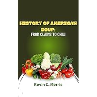 History of American soup: From Clams to Chili History of American soup: From Clams to Chili Kindle Hardcover Paperback