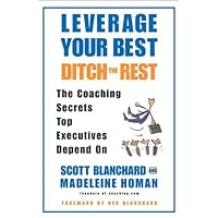 Leverage Your Best, Ditch the Rest: The Coaching Secrets Top Executives Depend On Leverage Your Best, Ditch the Rest: The Coaching Secrets Top Executives Depend On Kindle Hardcover Paperback Audio CD