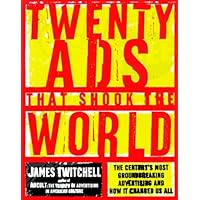 Twenty Ads That Shook the World: The Century's Most Groundbreaking Advertising and How It Changed Us All Twenty Ads That Shook the World: The Century's Most Groundbreaking Advertising and How It Changed Us All Hardcover Paperback