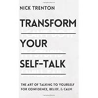 Transform Your Self-Talk: The Art of Talking to Yourself for Confidence, Belief, and Calm (The Path to Calm) Transform Your Self-Talk: The Art of Talking to Yourself for Confidence, Belief, and Calm (The Path to Calm) Kindle Paperback Audible Audiobook Hardcover
