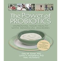 The Power of Probiotics: Improving Your Health with Beneficial Microbes The Power of Probiotics: Improving Your Health with Beneficial Microbes Kindle Paperback