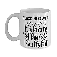 Glass Blower Mug, Exhale the bullshit, Novelty Unique Gift Ideas for Glass Blower, Coffee Mug Tea Cup White