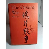 The Opium War, 1840-1842: Barbarians in the Celestial Empire in the Early Part of the Nineteenth Century and the War by Which They Forced Her Gates The Opium War, 1840-1842: Barbarians in the Celestial Empire in the Early Part of the Nineteenth Century and the War by Which They Forced Her Gates Hardcover Paperback