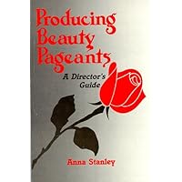 Producing Beauty Pageants: A Director's Guide Producing Beauty Pageants: A Director's Guide Paperback Mass Market Paperback