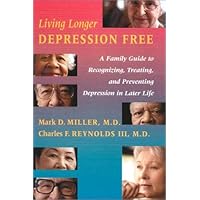 Living Longer Depression Free: A Family Guide to Recognizing, Treating, and Preventing Depression in Later Life Living Longer Depression Free: A Family Guide to Recognizing, Treating, and Preventing Depression in Later Life Hardcover Paperback