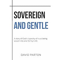 Sovereign and Gentle : A story of God's tapestry of trust being woven into one family's life Sovereign and Gentle : A story of God's tapestry of trust being woven into one family's life Kindle Paperback Audible Audiobook