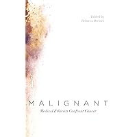 Malignant: Medical Ethicists Confront Cancer