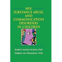HIV, Substance Abuse, and Communication Disorders in Children HIV, Substance Abuse, and Communication Disorders in Children Kindle Hardcover Paperback