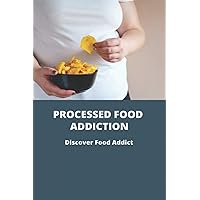 Processed Food Addiction: Discover Food Addict