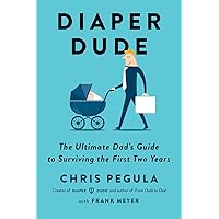 Diaper Dude: The Ultimate Dad's Guide to Surviving the First Two Years Diaper Dude: The Ultimate Dad's Guide to Surviving the First Two Years Paperback Audible Audiobook Kindle Spiral-bound