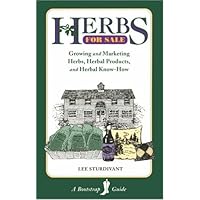 Herbs for Sale: Growing and Marketing Herbs, Herbal Products, and Herbal Know-How Herbs for Sale: Growing and Marketing Herbs, Herbal Products, and Herbal Know-How Paperback