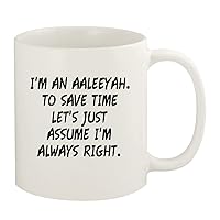 I'm An Aaleeyah. To Save Time Let's Just Assume I'm Always Right. - 11oz Ceramic White Coffee Mug Cup, White