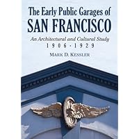 The Early Public Garages of San Francisco: An Architectural and Cultural Study, 1906-1929