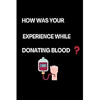 How Was Your Experience While Donating Blood: Lined Notebook - Donate Blood Is Obligatory ''6 x 9