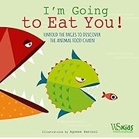 I'm Going to Eat You!: Unfold the Pages to Discover the Animal Food Chain