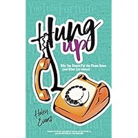Hung Up: Why You Should Put the Phone Down (and Other Life Advice) Hung Up: Why You Should Put the Phone Down (and Other Life Advice) Paperback Kindle