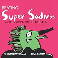 Beating Super Sadness: A child's book on DEPRESSION (Kids Medical Books) Beating Super Sadness: A child's book on DEPRESSION (Kids Medical Books) Paperback