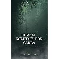 Herbal Remedies For Chronic Lower Respiratory Diseases: A simple approach to chronicle lower respiratory disease Herbal Remedies For Chronic Lower Respiratory Diseases: A simple approach to chronicle lower respiratory disease Kindle
