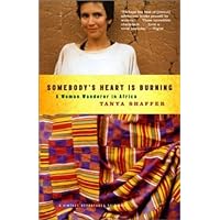 Somebody's Heart Is Burning: A Woman Wanderer in Africa (Vintage Departures) Somebody's Heart Is Burning: A Woman Wanderer in Africa (Vintage Departures) Kindle Paperback