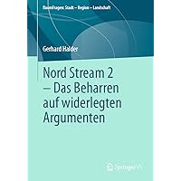 Nord Stream 2 - Das Beharren auf widerlegten Argumenten (RaumFragen: Stadt – Region – Landschaft) (German Edition) Nord Stream 2 - Das Beharren auf widerlegten Argumenten (RaumFragen: Stadt – Region – Landschaft) (German Edition) Paperback