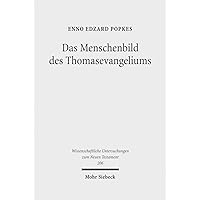 Das Menschenbild Des Thomasevangeliums: Untersuchungen Zu Seiner Religionsgeschichtlichen Und Chronologischen Einordnung (Wissenschaftliche Untersuchungen Zum Neuen Testament) (German Edition) Das Menschenbild Des Thomasevangeliums: Untersuchungen Zu Seiner Religionsgeschichtlichen Und Chronologischen Einordnung (Wissenschaftliche Untersuchungen Zum Neuen Testament) (German Edition) Hardcover