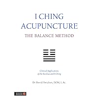 I Ching Acupuncture - the Balance Method: Clinical Applications of the Ba Gua and I Ching I Ching Acupuncture - the Balance Method: Clinical Applications of the Ba Gua and I Ching Paperback Kindle