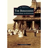 The Berkshires: Coach Inns to Cottages (Images of America) The Berkshires: Coach Inns to Cottages (Images of America) Paperback Hardcover Mass Market Paperback