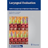 Laryngeal Evaluation: Indirect Laryngoscopy to High-Speed Digital Imaging Laryngeal Evaluation: Indirect Laryngoscopy to High-Speed Digital Imaging Kindle Hardcover