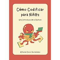 Cómo Codificar para Niñ@s: Una Introducción a Python (Spanish Edition) Cómo Codificar para Niñ@s: Una Introducción a Python (Spanish Edition) Paperback