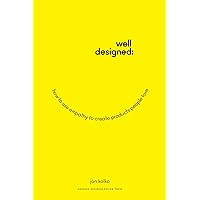 Well-Designed: How to Use Empathy to Create Products People Love Well-Designed: How to Use Empathy to Create Products People Love Hardcover Kindle