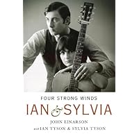 Four Strong Winds: Ian and Sylvia Four Strong Winds: Ian and Sylvia Kindle Hardcover Paperback