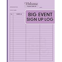 Big Event Sign Up Log: A Perfect Event Sign Up Log With Date,Time,Event Name,Location And organization & More