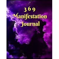 3 6 9 Manifestation Journal: The Law of Attraction Guided Workbook for Manifesting Your Dreams and Desires Using the Project 3 6 9