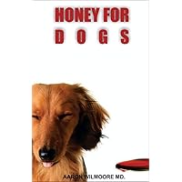 HONEY FOR DOGS: All You Need To Know About Bees and Honey and How its Very Beneficial for the Health life of your Dogs HONEY FOR DOGS: All You Need To Know About Bees and Honey and How its Very Beneficial for the Health life of your Dogs Kindle