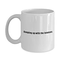 Cliche Funny Coffee Mug - Keeping up with the Joneses - White 11oz