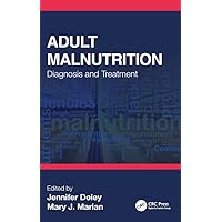 Adult Malnutrition: Diagnosis and Treatment Adult Malnutrition: Diagnosis and Treatment Kindle Hardcover Paperback