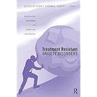 Treatment Resistant Anxiety Disorders: Resolving Impasses to Symptom Remission Treatment Resistant Anxiety Disorders: Resolving Impasses to Symptom Remission Hardcover Kindle Paperback