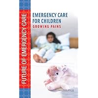 Emergency Care for Children: Growing Pains (Future of Emergency Care) Emergency Care for Children: Growing Pains (Future of Emergency Care) Hardcover Kindle
