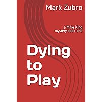 Dying to Play: a Mike King mystery book one Dying to Play: a Mike King mystery book one Kindle Hardcover Paperback