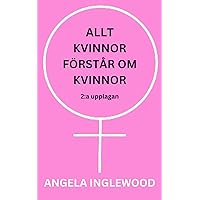 ALLT KVINNOR FÖRSTÅR OM KVINNOR: 2:a upplagan (Everything Women Understand About Women) (Swedish Edition)