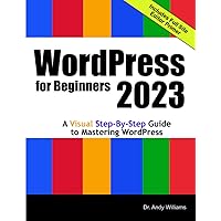 WordPress for Beginners 2023: A Visual Step-by-Step Guide to Mastering WordPress (Webmaster Series) WordPress for Beginners 2023: A Visual Step-by-Step Guide to Mastering WordPress (Webmaster Series) Paperback Kindle