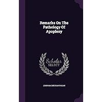Remarks On The Pathology Of Apoplexy Remarks On The Pathology Of Apoplexy Hardcover Paperback