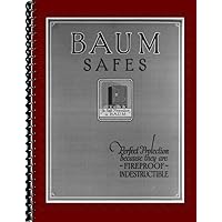 1922 Baum Safes : Perfect Protection Because they are Fireproof, Indestructible by J. Baum Safe & Lock Company, Cincinnati Ohio (REPLICA Trade Samples Catalog, antique fire and security safe models, options, specs and details, offered by manufacturer / design Firm)