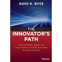 The Innovator's Path: How Individuals, Teams, and Organizations Can Make Innovation Business-as-Usual The Innovator's Path: How Individuals, Teams, and Organizations Can Make Innovation Business-as-Usual Kindle Hardcover