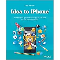 Idea to iPhone: The essential guide to creating your first app for the iPhone and iPad Idea to iPhone: The essential guide to creating your first app for the iPhone and iPad Paperback
