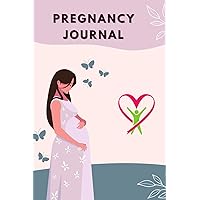 Pregnancy Journal: Motherhood in the Making, Capture Every Significant Moment Throughout Mom & Baby's 9-Month Adventure, Gifts For New Moms. 6x9 Inches, 120 Pages.