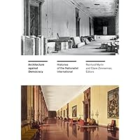 Architecture against Democracy: Histories of the Nationalist International Architecture against Democracy: Histories of the Nationalist International Paperback Kindle Hardcover